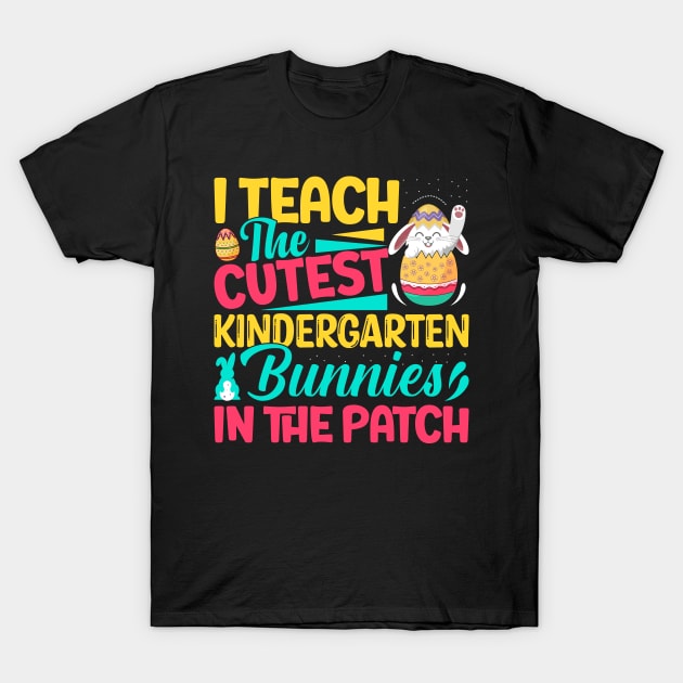 I Teach The Cutest KinderGarten Bunnies in the patch Funny Easter T Shirt Design T-Shirt by ahadnur9926